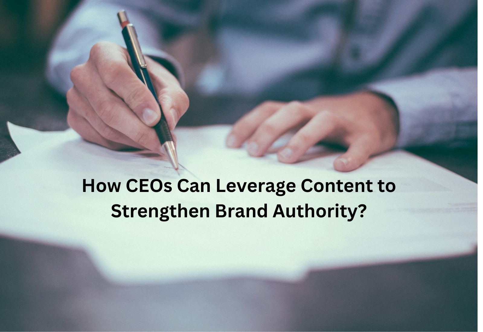 How CEOs Can Leverage Content to Strengthen Brand Authority