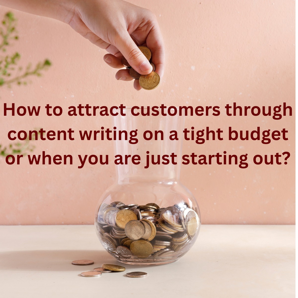 How to attract customers through content writing on a tight budget or when you are just starting out?